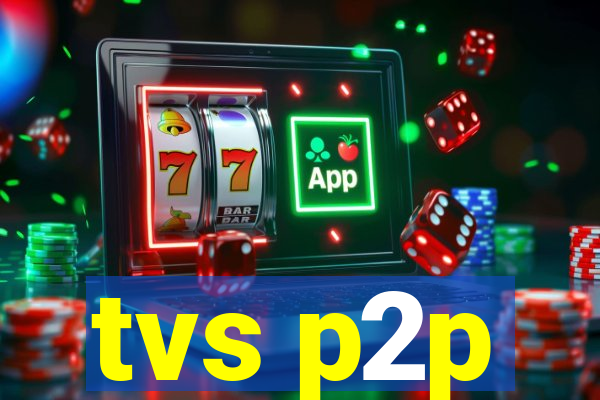 tvs p2p